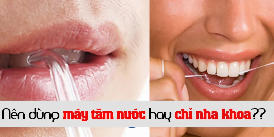 Nên dùng máy tăm nước hay chỉ nha khoa? Loại nào tốt hơn?