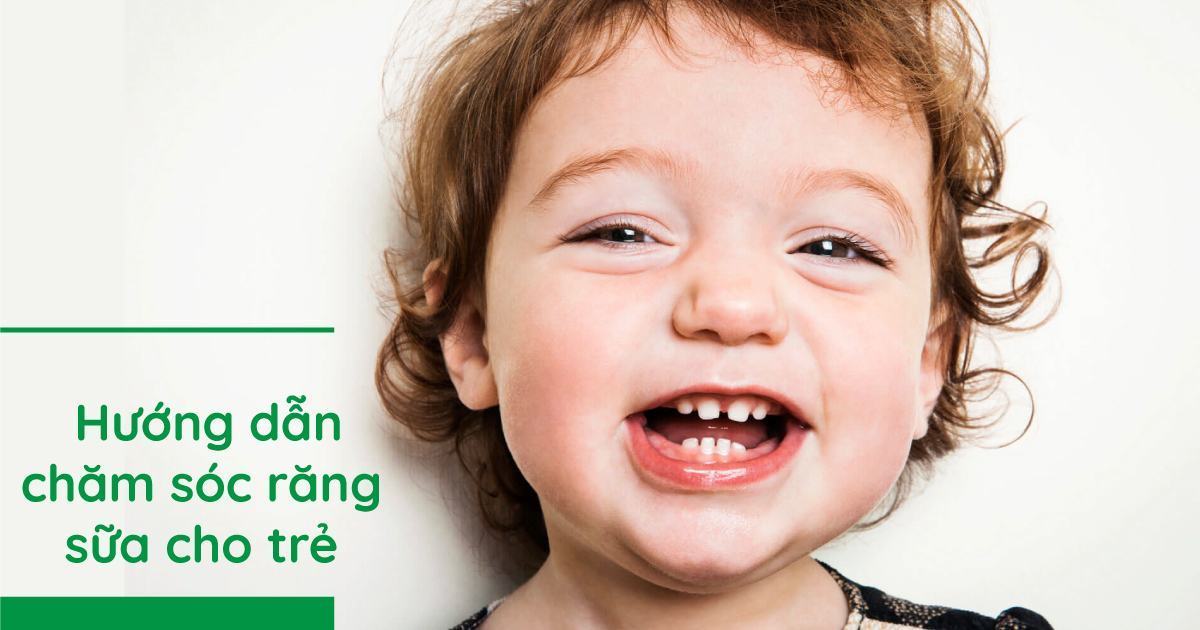  Hướng dẫn chăm sóc răng sữa cho trẻ