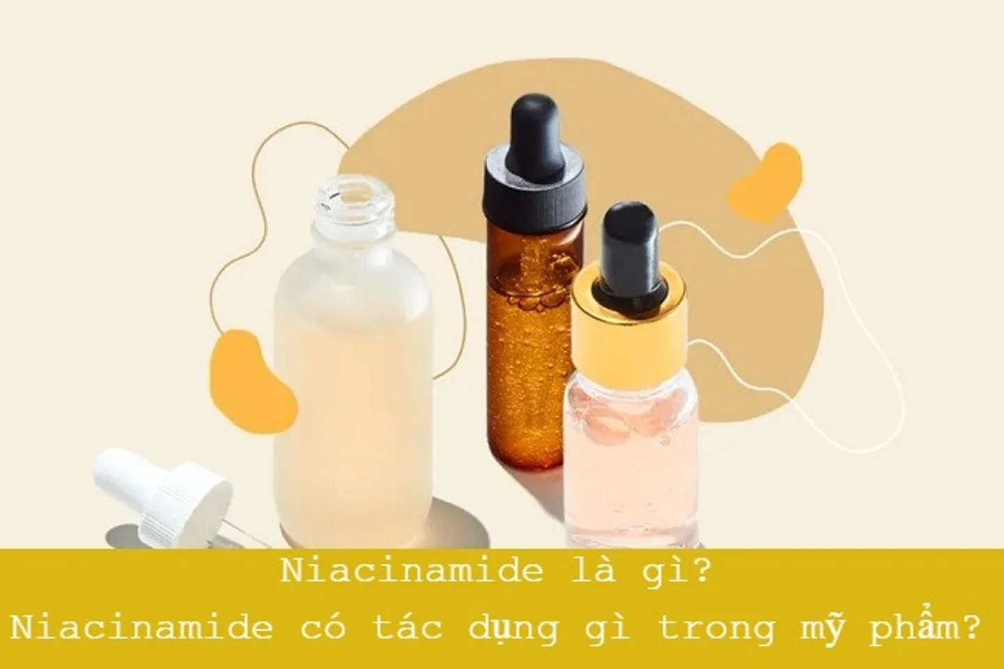 Niacinamide trong mỹ phẩm là gì? Có tác dụng như thế nào?